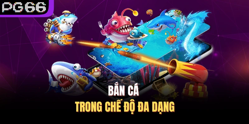 Bắn cá trong chế độ đa dạng