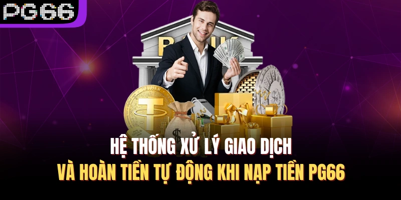 Hệ thống xử lý giao dịch và hoàn tiền tự động khi nạp tiền PG66