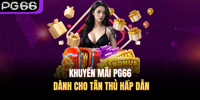 Khuyến mãi PG66 dành cho tân thủ hấp dẫn
